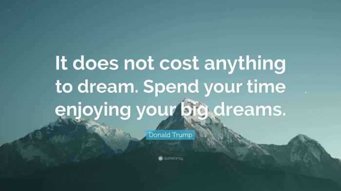 Donald Trump Quote: “It does not cost anything to dream. Spend your ... Wasted on the dream